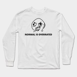 Normal is Overrated Long Sleeve T-Shirt